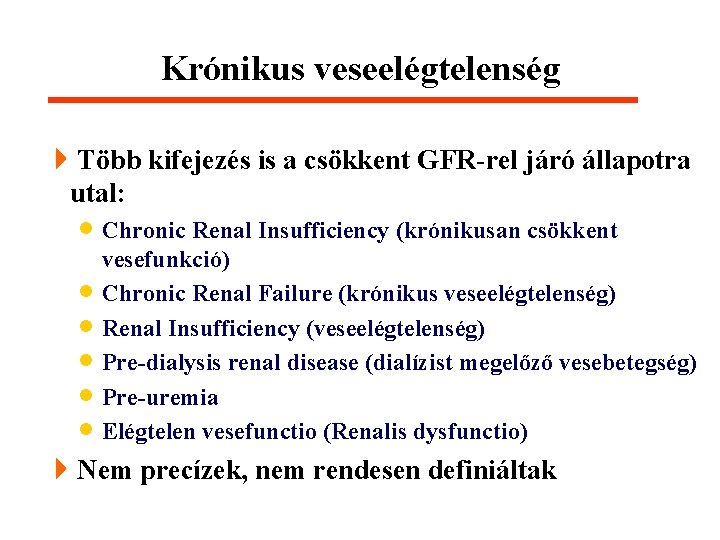 Krónikus veseelégtelenség 4 Több kifejezés is a csökkent GFR-rel járó állapotra utal: · Chronic