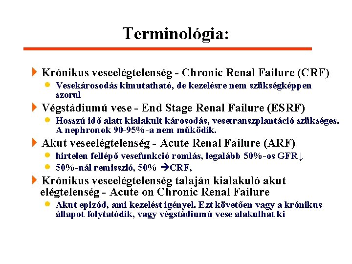 Terminológia: 4 Krónikus veseelégtelenség - Chronic Renal Failure (CRF) · Vesekárosodás kimutatható, de kezelésre