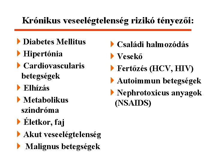 Krónikus veseelégtelenség rizikó tényezői: 4 Diabetes Mellitus 4 Hipertónia 4 Cardiovascularis betegségek 4 Elhízás