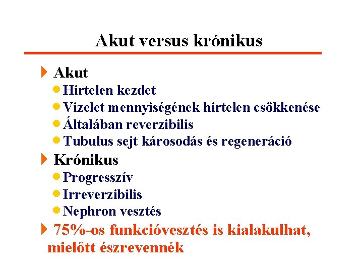 Akut versus krónikus 4 Akut · Hirtelen kezdet · Vizelet mennyiségének hirtelen csökkenése ·