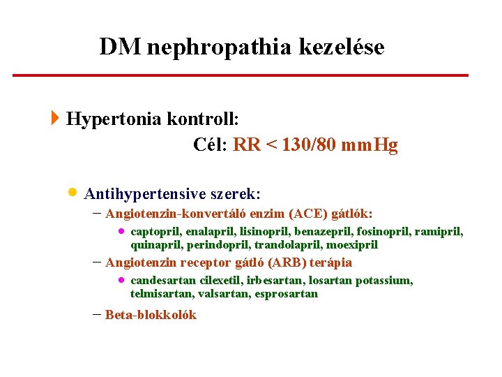 DM nephropathia kezelése 4 Hypertonia kontroll: Cél: RR < 130/80 mm. Hg · Antihypertensive