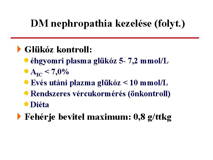 DM nephropathia kezelése (folyt. ) 4 Glükóz kontroll: · éhgyomri plasma glükóz 5 -