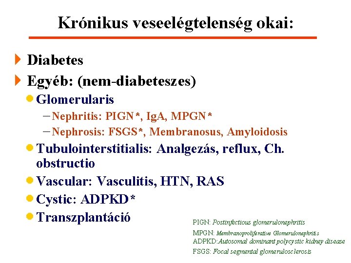 Krónikus veseelégtelenség okai: 4 Diabetes 4 Egyéb: (nem-diabeteszes) · Glomerularis - Nephritis: PIGN*, Ig.