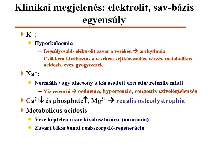Klinikai megjelenés: elektrolit, sav-bázis egyensúly 4 K+: · Hyperkalaemia - Legsúlyosabb elektrolit zavar a