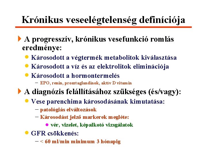 Krónikus veseelégtelenség definíciója 4 A progresszív, krónikus vesefunkció romlás eredménye: · Károsodott a végtermék