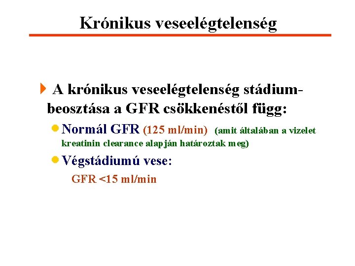 Krónikus veseelégtelenség 4 A krónikus veseelégtelenség stádiumbeosztása a GFR csökkenéstől függ: · Normál GFR