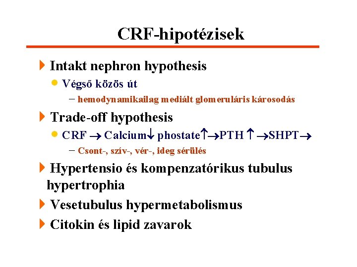 CRF-hipotézisek 4 Intakt nephron hypothesis · Végső közös út - hemodynamikailag mediált glomeruláris károsodás