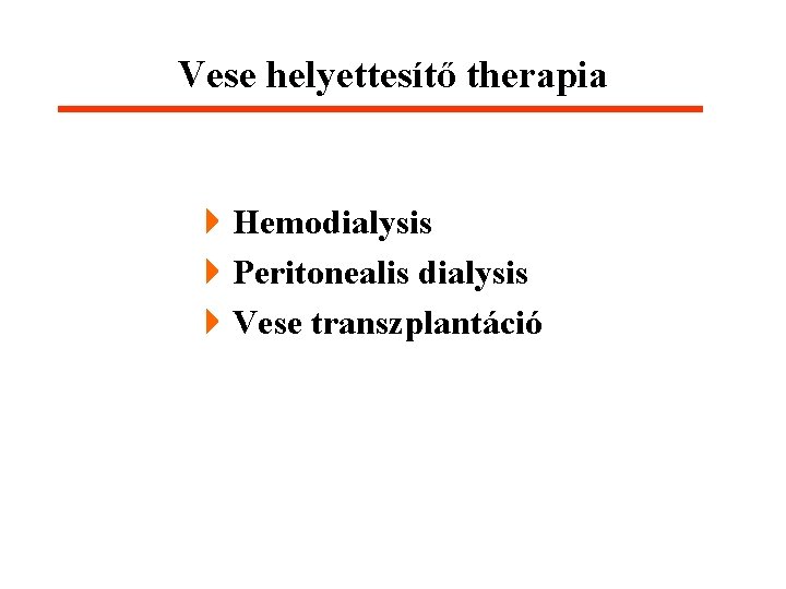 Vese helyettesítő therapia 4 Hemodialysis 4 Peritonealis dialysis 4 Vese transzplantáció 