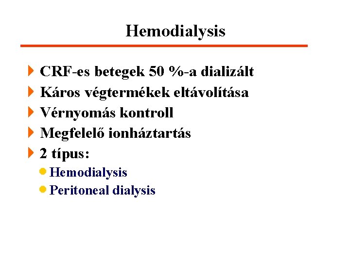 Hemodialysis 4 CRF-es betegek 50 %-a dializált 4 Káros végtermékek eltávolítása 4 Vérnyomás kontroll