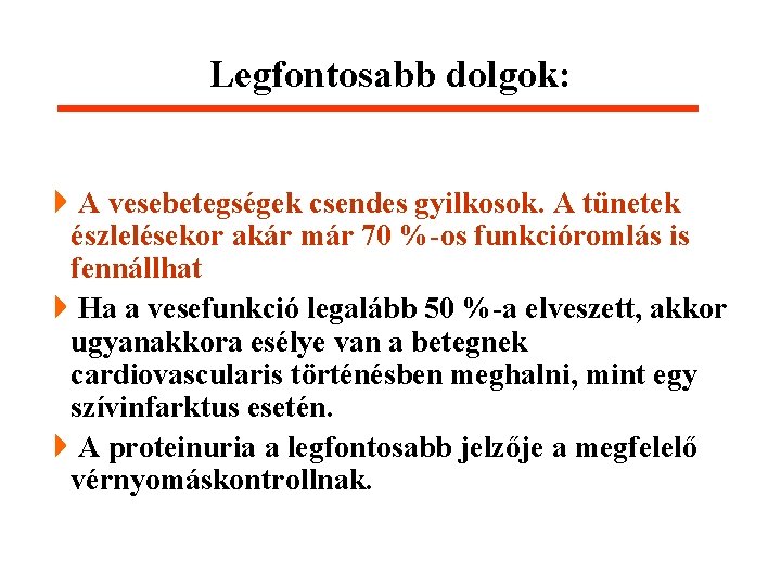 Legfontosabb dolgok: 4 A vesebetegségek csendes gyilkosok. A tünetek észlelésekor akár már 70 %-os