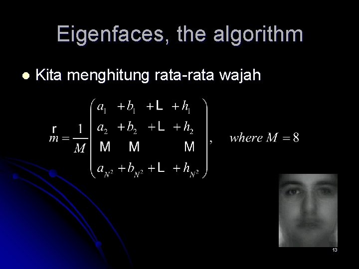 Eigenfaces, the algorithm l Kita menghitung rata-rata wajah 13 
