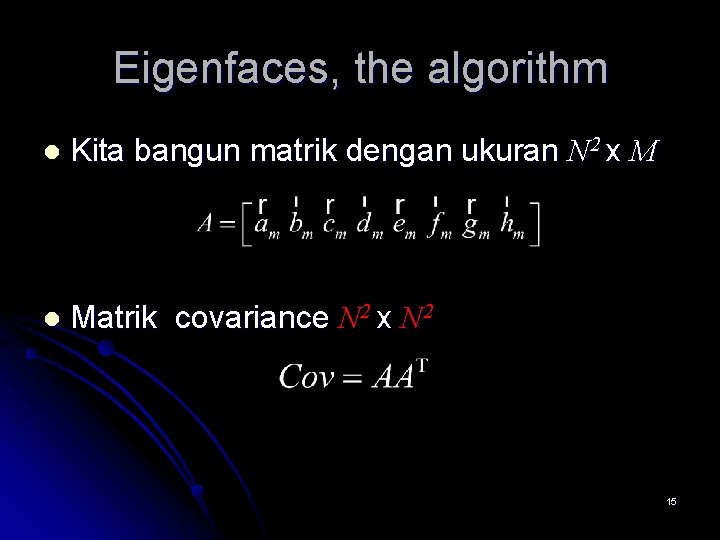 Eigenfaces, the algorithm l Kita bangun matrik dengan ukuran N 2 x M l