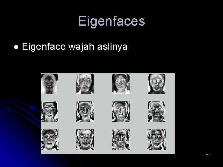Eigenfaces l Eigenface wajah aslinya 20 