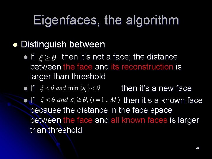 Eigenfaces, the algorithm l Distinguish between l If then it’s not a face; the