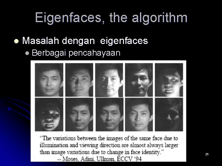 Eigenfaces, the algorithm l Masalah dengan eigenfaces l Berbagai pencahayaan 26 