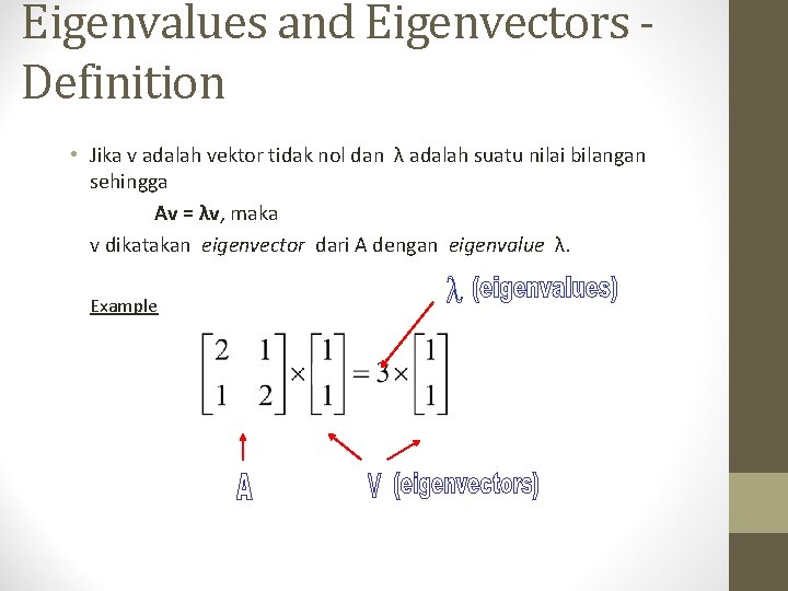 Eigenvalues and Eigenvectors Definition • Jika v adalah vektor tidak nol dan λ adalah