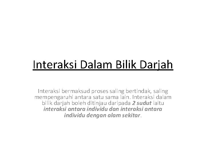 Interaksi Dalam Bilik Darjah Interaksi bermaksud proses saling bertindak, saling mempengaruhi antara satu sama