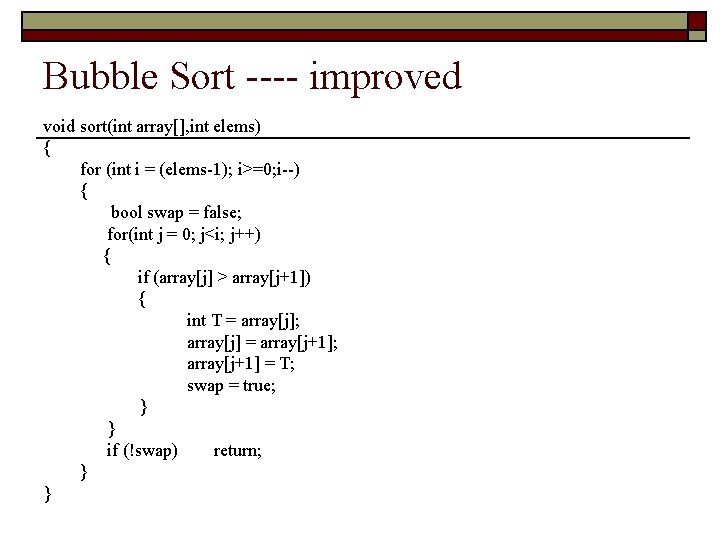 Bubble Sort ---- improved void sort(int array[], int elems) { for (int i =