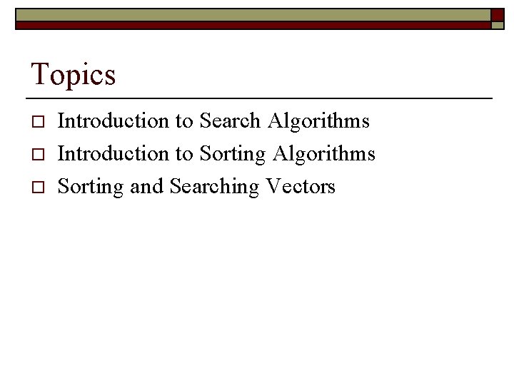 Topics o o o Introduction to Search Algorithms Introduction to Sorting Algorithms Sorting and