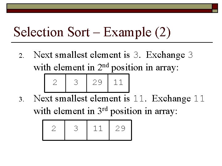 Selection Sort – Example (2) 2. Next smallest element is 3. Exchange 3 with