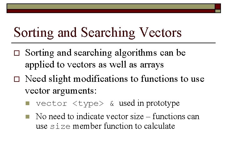 Sorting and Searching Vectors o o Sorting and searching algorithms can be applied to