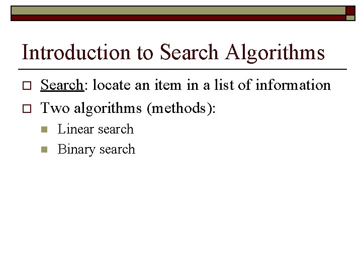 Introduction to Search Algorithms o o Search: locate an item in a list of