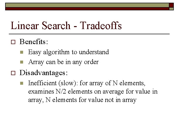 Linear Search - Tradeoffs o Benefits: n n o Easy algorithm to understand Array