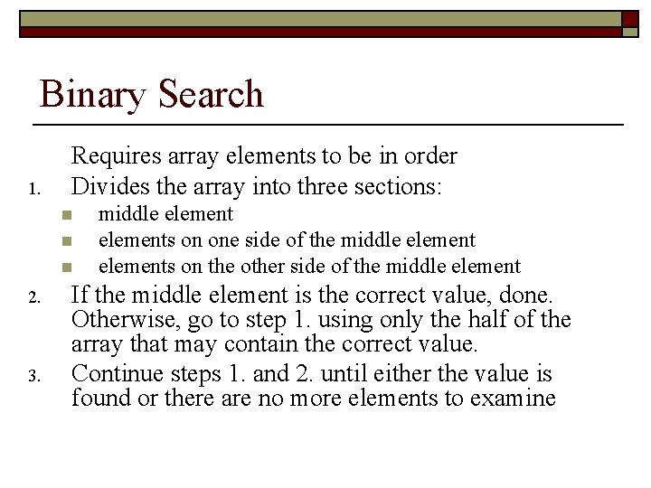 Binary Search 1. Requires array elements to be in order Divides the array into