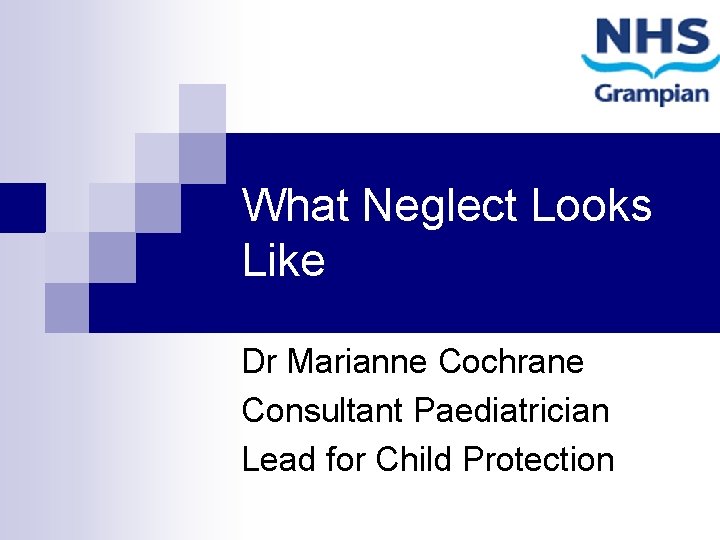 What Neglect Looks Like Dr Marianne Cochrane Consultant Paediatrician Lead for Child Protection 