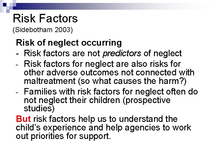 Risk Factors (Sidebotham 2003) Risk of neglect occurring - Risk factors are not predictors Risk Factors (Sidebotham 2003) Risk of neglect occurring - Risk factors are not predictors