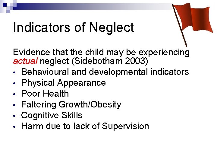 Indicators of Neglect Evidence that the child may be experiencing actual neglect (Sidebotham 2003)