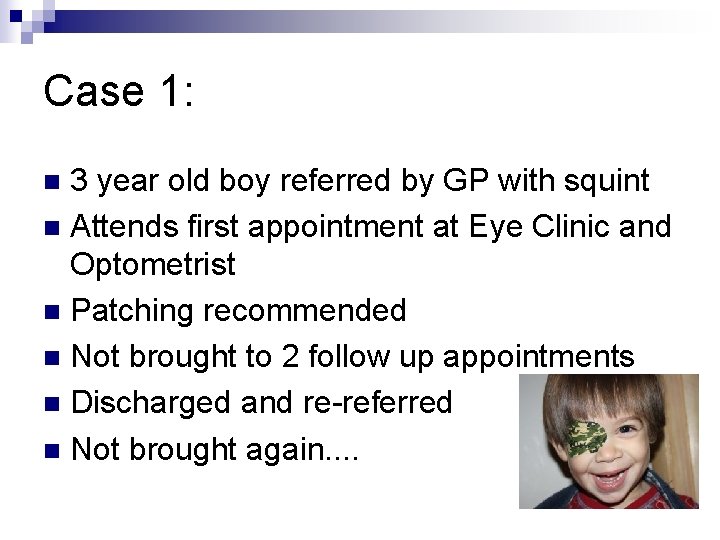 Case 1: 3 year old boy referred by GP with squint n Attends first