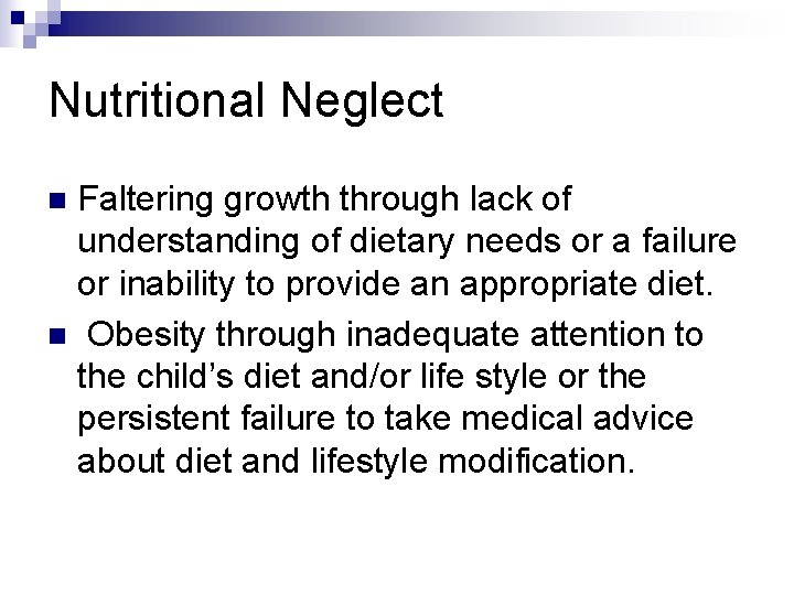 Nutritional Neglect Faltering growth through lack of understanding of dietary needs or a failure