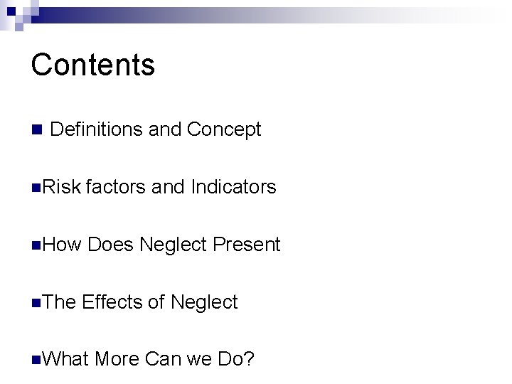 Contents n Definitions and Concept n. Risk factors and Indicators n. How Does Neglect