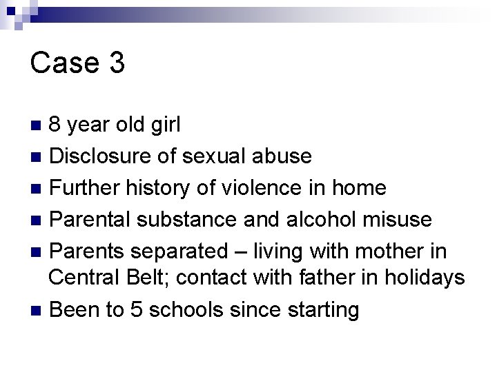 Case 3 8 year old girl n Disclosure of sexual abuse n Further history Case 3 8 year old girl n Disclosure of sexual abuse n Further history