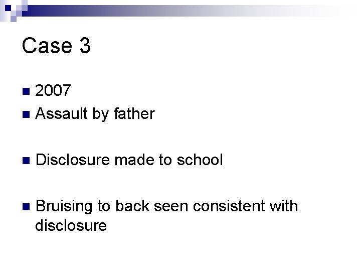 Case 3 2007 n Assault by father n n Disclosure made to school n