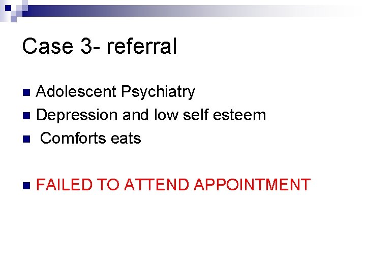 Case 3 - referral Adolescent Psychiatry n Depression and low self esteem n Comforts Case 3 - referral Adolescent Psychiatry n Depression and low self esteem n Comforts