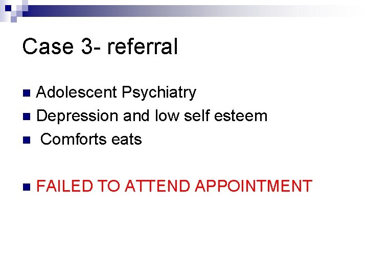 Case 3 - referral Adolescent Psychiatry n Depression and low self esteem n Comforts