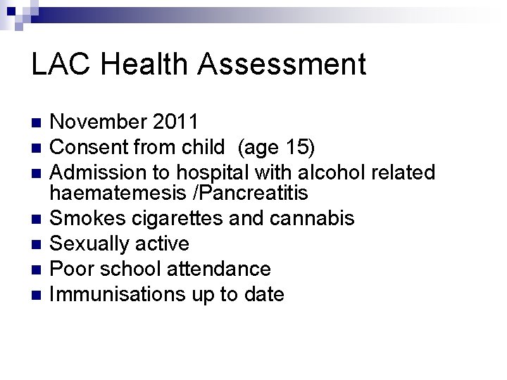 LAC Health Assessment n n n n November 2011 Consent from child (age 15) LAC Health Assessment n n n n November 2011 Consent from child (age 15)