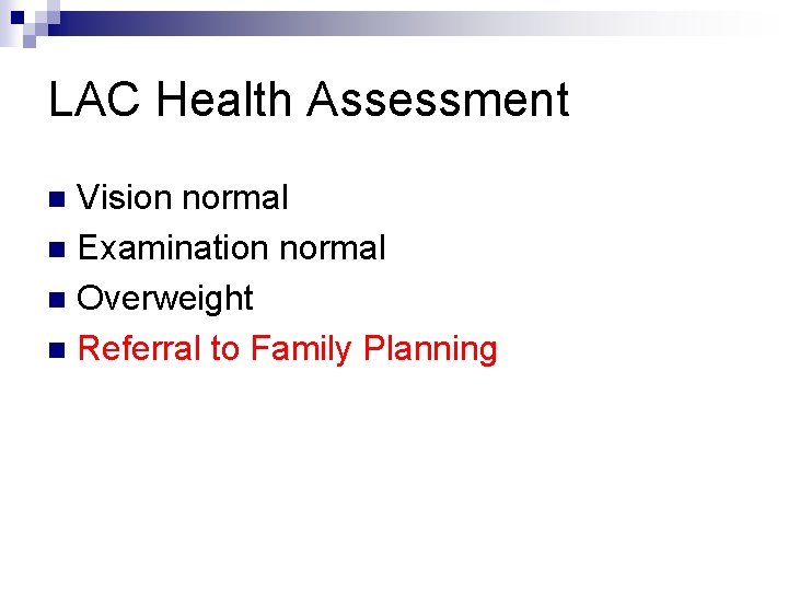 LAC Health Assessment Vision normal n Examination normal n Overweight n Referral to Family