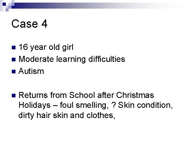 Case 4 16 year old girl n Moderate learning difficulties n Autism n n