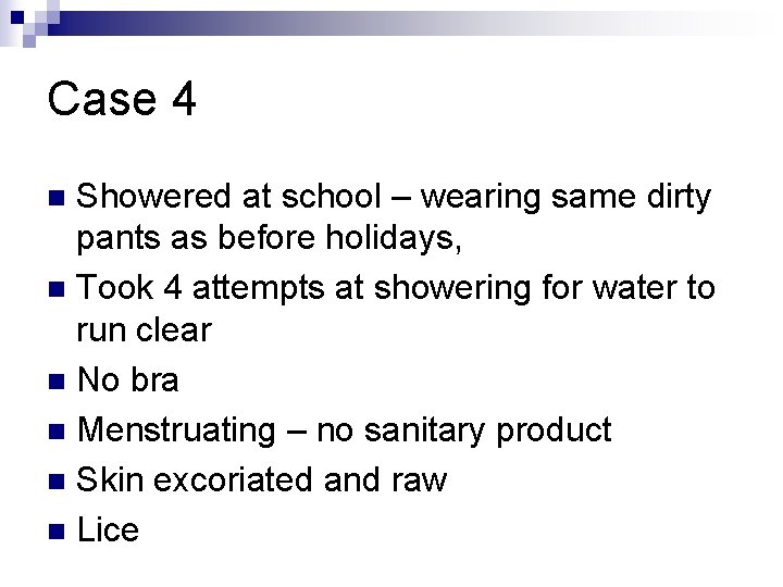 Case 4 Showered at school – wearing same dirty pants as before holidays, n