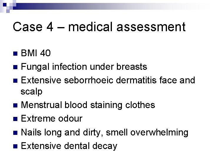 Case 4 – medical assessment BMI 40 n Fungal infection under breasts n Extensive