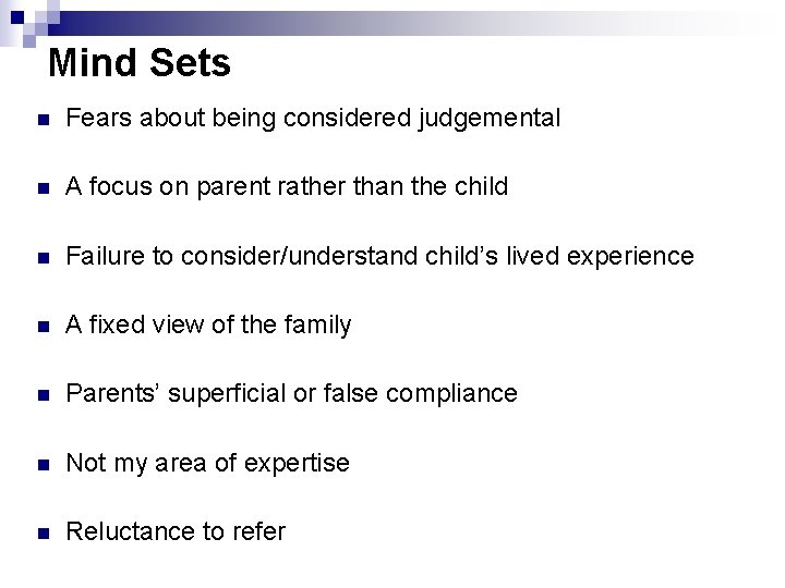 Mind Sets n Fears about being considered judgemental n A focus on parent rather