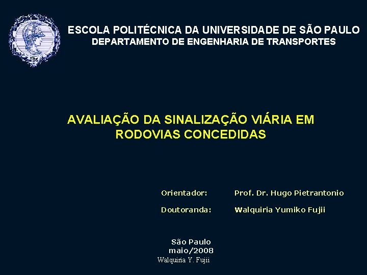 ESCOLA POLITÉCNICA DA UNIVERSIDADE DE SÃO PAULO DEPARTAMENTO DE ENGENHARIA DE TRANSPORTES AVALIAÇÃO DA