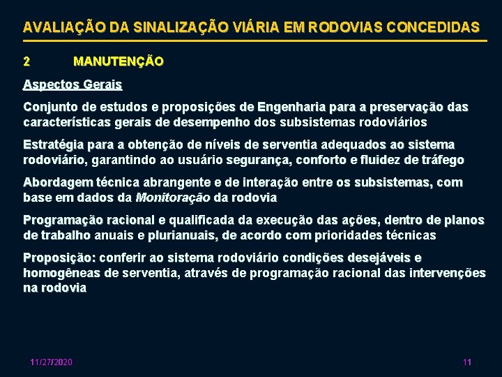 AVALIAÇÃO DA SINALIZAÇÃO VIÁRIA EM RODOVIAS CONCEDIDAS 2 MANUTENÇÃO Aspectos Gerais Conjunto de estudos