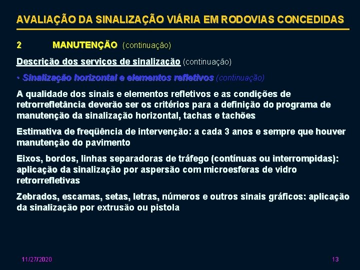 AVALIAÇÃO DA SINALIZAÇÃO VIÁRIA EM RODOVIAS CONCEDIDAS 2 MANUTENÇÃO (continuação) Descrição dos serviços de