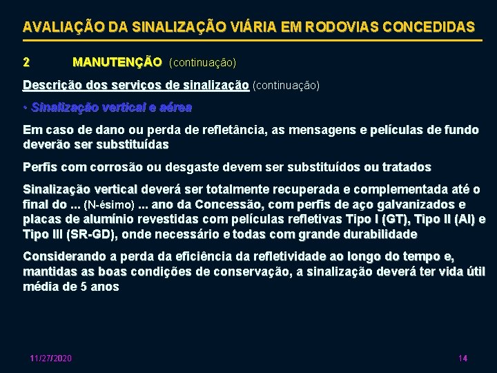 AVALIAÇÃO DA SINALIZAÇÃO VIÁRIA EM RODOVIAS CONCEDIDAS 2 MANUTENÇÃO (continuação) Descrição dos serviços de