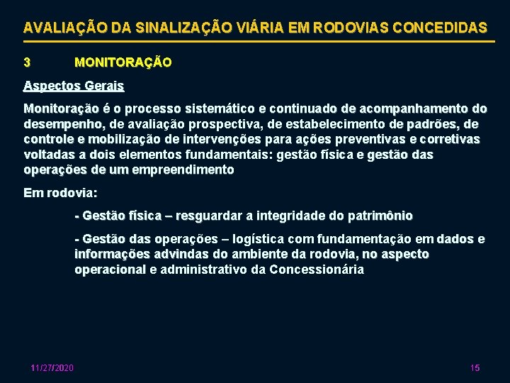 AVALIAÇÃO DA SINALIZAÇÃO VIÁRIA EM RODOVIAS CONCEDIDAS 3 MONITORAÇÃO Aspectos Gerais Monitoração é o