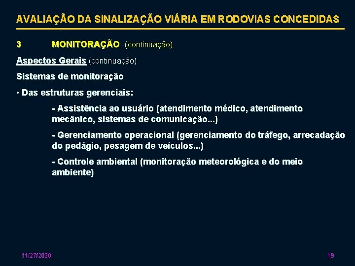 AVALIAÇÃO DA SINALIZAÇÃO VIÁRIA EM RODOVIAS CONCEDIDAS 3 MONITORAÇÃO (continuação) Aspectos Gerais (continuação) Sistemas